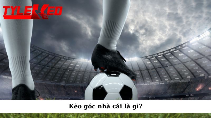 Kèo góc nhà cái: Hướng dẫn soi kèo và chiến lược hiệu quả 1 Kèo góc nhà cái là gì?